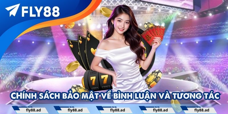 Chính sách bảo mật về bình luận và tương tác tại Fly88