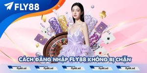 Cách đăng nhập FLY88 không bị chặn